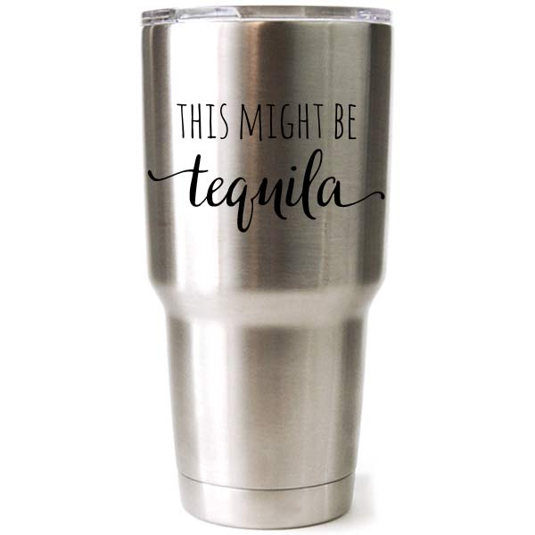30 oz engraved stainless steel yeti tumbler - this could be tequila