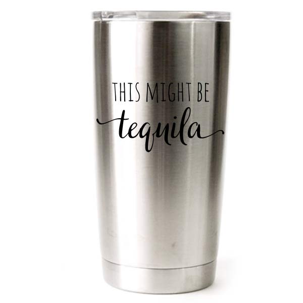 20 oz engraved stainless steel yeti tumbler - this could be tequila