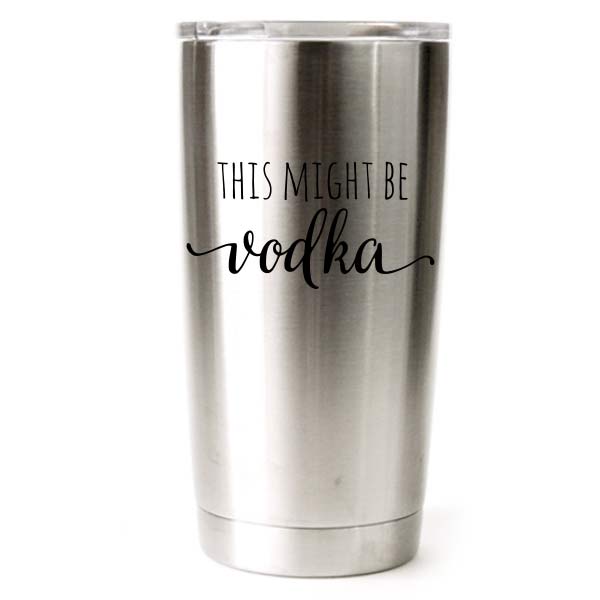 20 oz engraved stainless steel yeti tumbler - this could be vodka